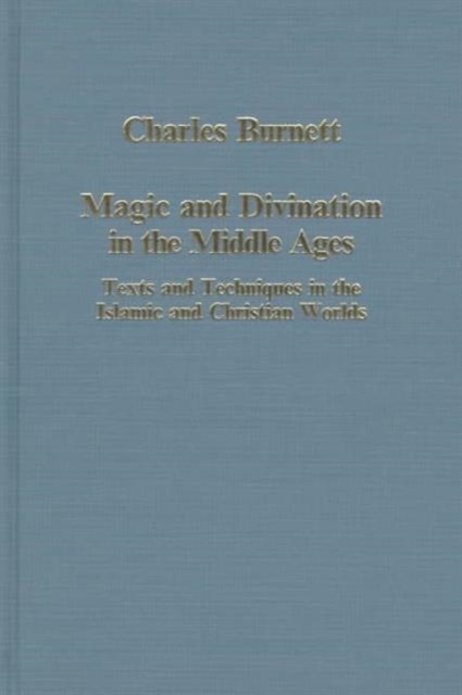 Magic and Divination in the Middle Ages : Texts and Techniques in the Islamic and Christian Worlds, Hardback Book