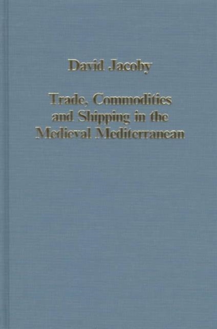 Trade, Commodities and Shipping in the Medieval Mediterranean, Hardback Book