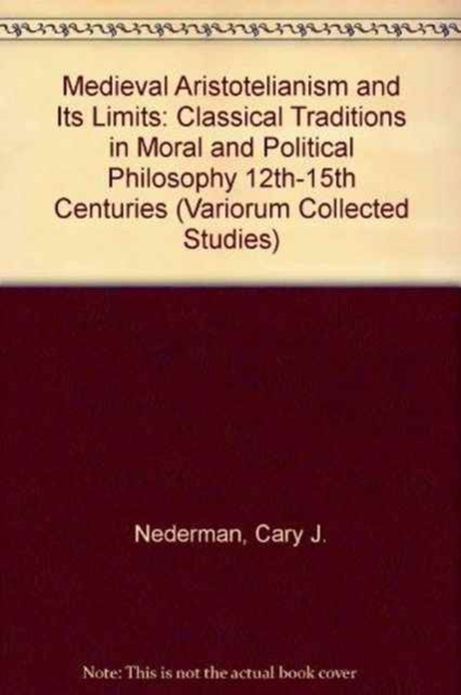 Medieval Aristotelianism and its Limits : Classical Traditions in Moral and Political Philosophy, 12th-15th Centuries, Hardback Book