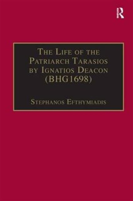 The Life of the Patriarch Tarasios by Ignatios Deacon (BHG1698) : Introduction, Edition, Translation and Commentary, Hardback Book
