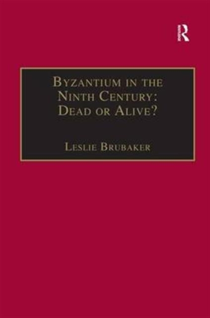 Byzantium in the Ninth Century: Dead or Alive? : Papers from the Thirtieth Spring Symposium of Byzantine Studies, Birmingham, March 1996, Hardback Book