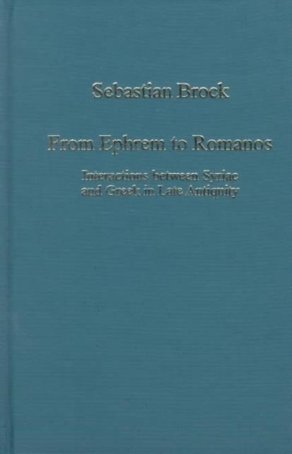 From Ephrem to Romanos : Interactions between Syriac and Greek in Late Antiquity, Hardback Book