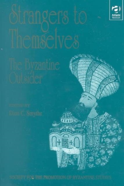 Strangers to Themselves: The Byzantine Outsider : Papers from the Thirty-Second Spring Symposium of Byzantine Studies, University of Sussex, Brighton, March 1998, Hardback Book