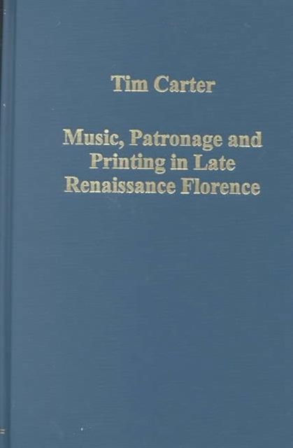 Music, Patronage and Printing in Late Renaissance Florence, Hardback Book