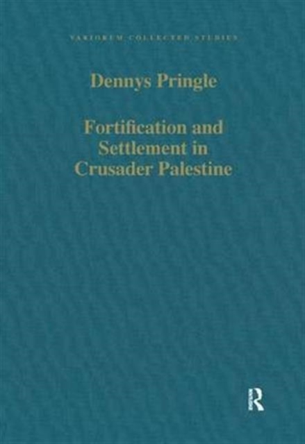 Fortification and Settlement in Crusader Palestine, Hardback Book