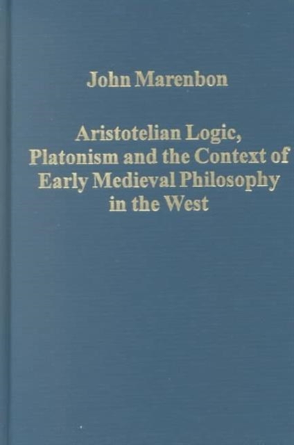 Aristotelian Logic, Platonism, and the Context of Early Medieval Philosophy in the West, Hardback Book