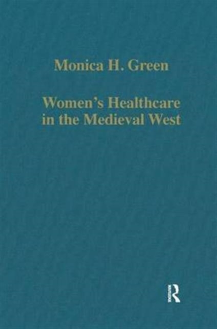 Women’s Healthcare in the Medieval West : Texts and Contexts, Hardback Book