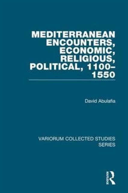 Mediterranean Encounters, Economic, Religious, Political, 1100-1550, Hardback Book