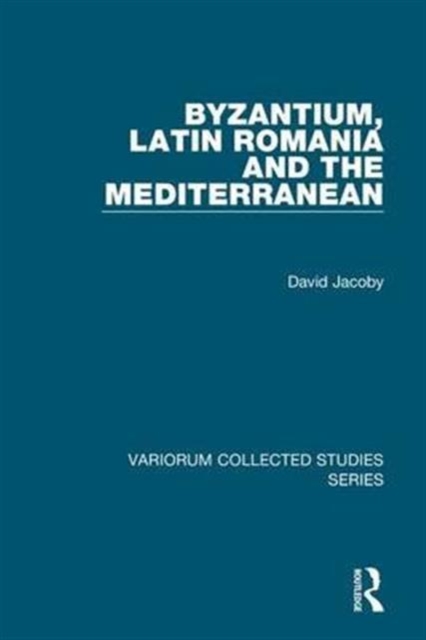 Byzantium, Latin Romania and the Mediterranean, Hardback Book