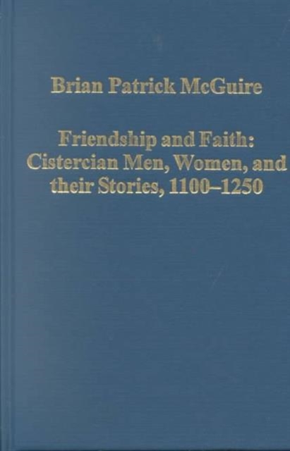 Friendship and Faith: Cistercian Men, Women, and Their Stories, 1100-1250, Hardback Book