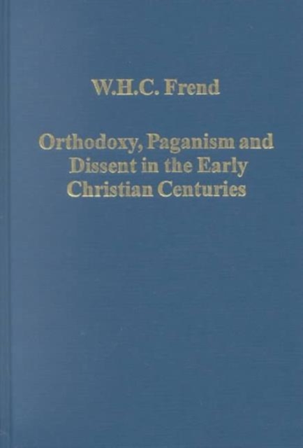 Orthodoxy, Paganism and Dissent in the Early Christian Centuries, Hardback Book