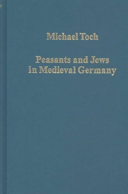 Peasants and Jews in Medieval Germany : Studies in Cultural, Social and Economic History, Hardback Book