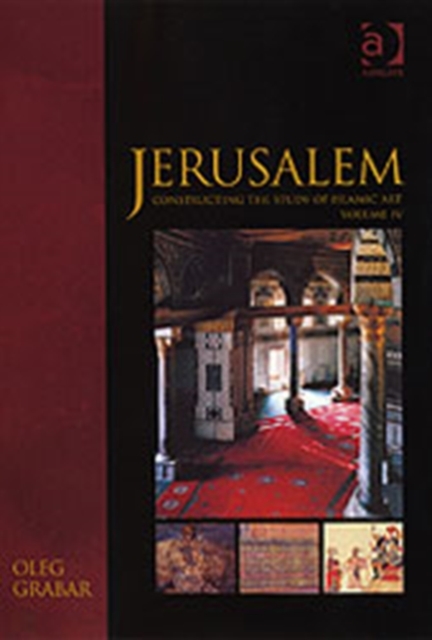 Jerusalem : Constructing the Study of Islamic Art, Volume IV, Hardback Book