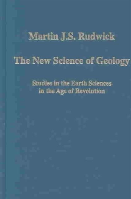 The New Science of Geology : Studies in the Earth Sciences in the Age of Revolution, Hardback Book