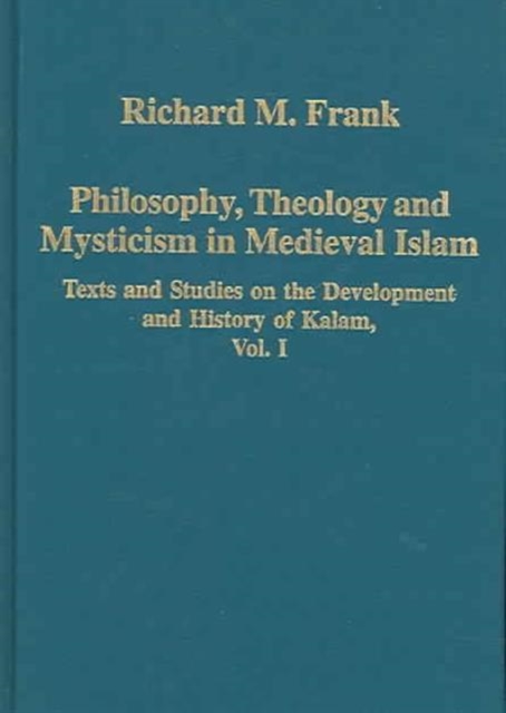 Philosophy, Theology and Mysticism in Medieval Islam : Texts and Studies on the Development and History of Kalam, Vol. I, Hardback Book