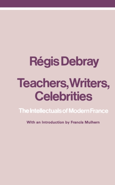 Teachers, Writers, Celebrities : The Intellectuals of Modern France, Paperback / softback Book