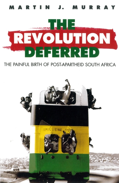 Revolution Deferred : The Painful Birth of Post-Apartheid South Africa, Paperback / softback Book