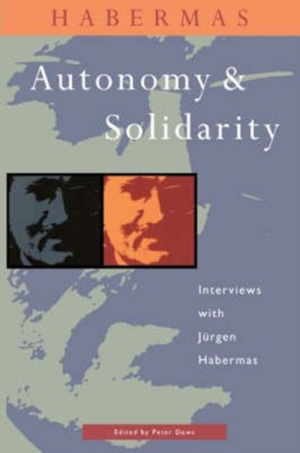 Autonomy and Solidarity : Interviews with Jurgen Habermas, Paperback / softback Book