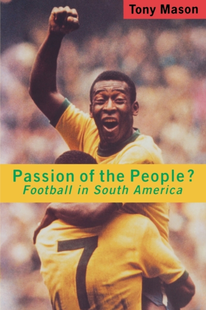 Passion of the People? : Football in South America, Paperback / softback Book