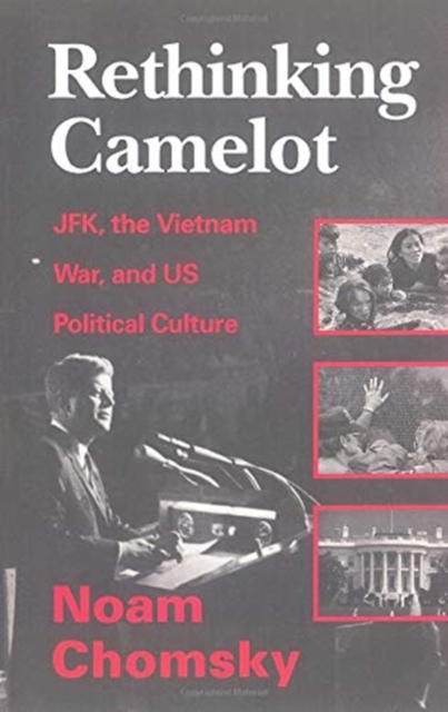 Rethinking Camelot : JFK, the Vietnam War, and U.S. Political Culture, Paperback / softback Book