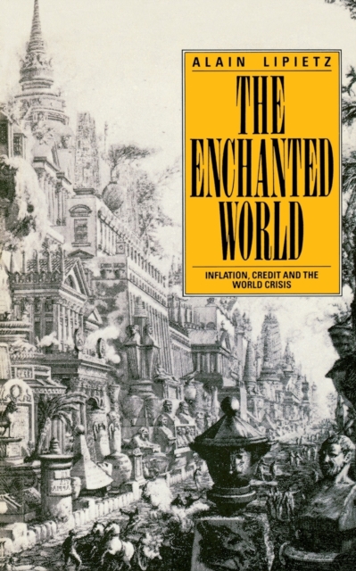 The Enchanted World : Inflation, Credit and the World Crisis, Paperback / softback Book