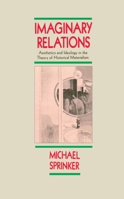 Imaginary Relations : Aesthetics and Ideology in the Theory of Historical Materialism, Paperback / softback Book