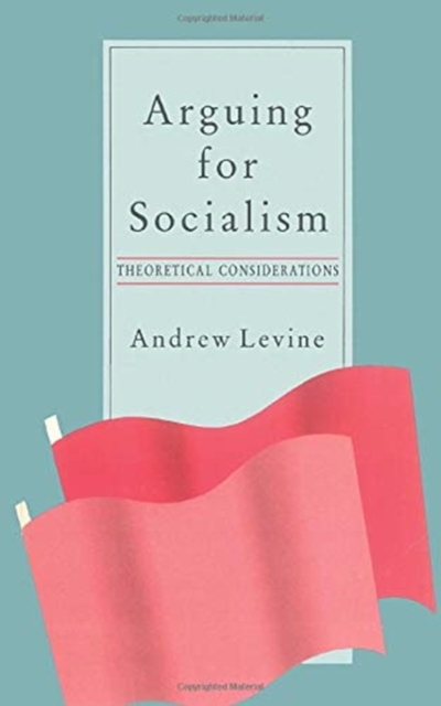 Arguing for Socialism : Theoretical Considerations, Paperback / softback Book