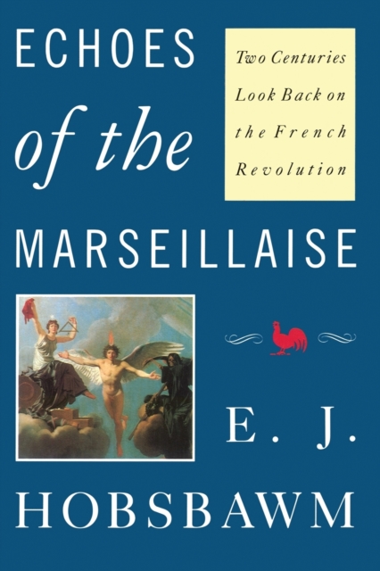Echoes of the Marseillaise : Two Centuries Look Back on the French Revolution, Paperback / softback Book