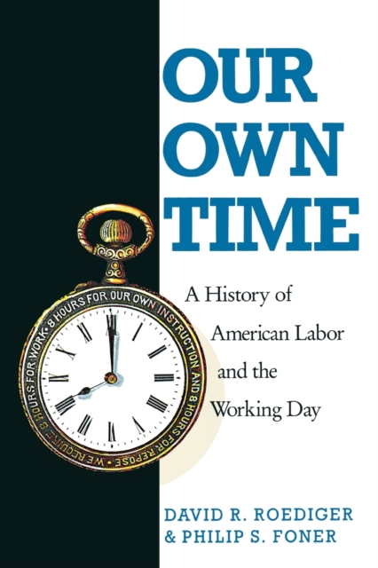 Our Own Time : A History of American Labor and the Working Day, Paperback / softback Book