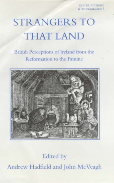 Strangers To That Land : British Perceptions of Ireland from the Reformation to the Famine, Hardback Book