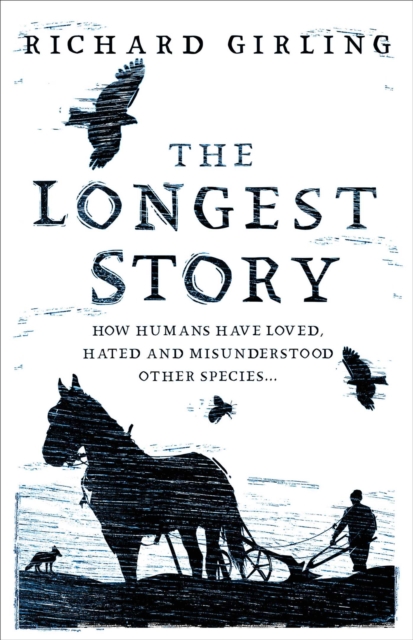 The Longest Story : How humans have loved, hated and misunderstood other species, EPUB eBook