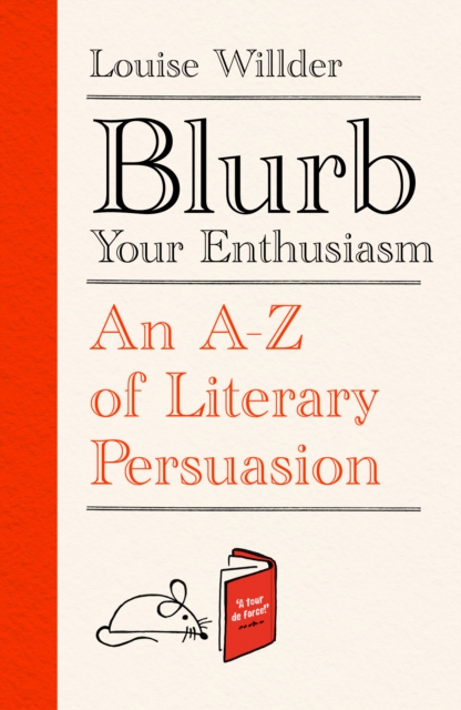 Blurb Your Enthusiasm : An A-Z of Literary Persuasion, Hardback Book