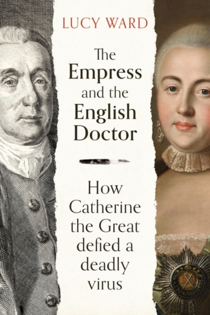 The Empress and the English Doctor : How Catherine the Great defied a deadly virus, Hardback Book