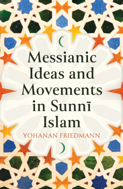 Messianic Ideas and Movements in Sunni Islam, Hardback Book