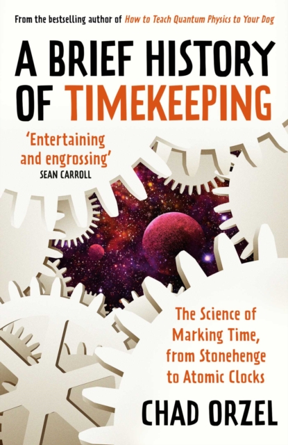 A Brief History of Timekeeping : The Science of Marking Time, from Stonehenge to Atomic Clocks, EPUB eBook
