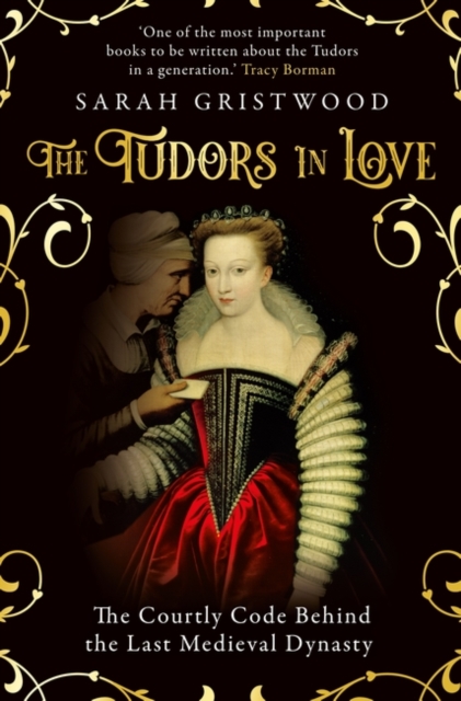 The Tudors in Love : The Courtly Code Behind the Last Medieval Dynasty, Paperback / softback Book
