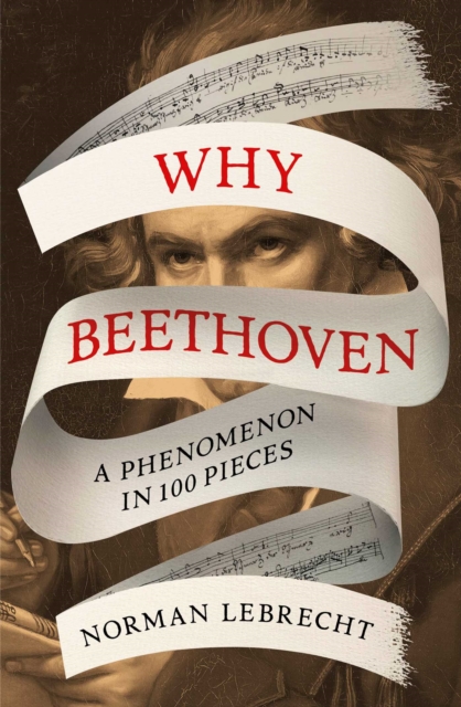 Why Beethoven : A Phenomenon in 100 Pieces, EPUB eBook