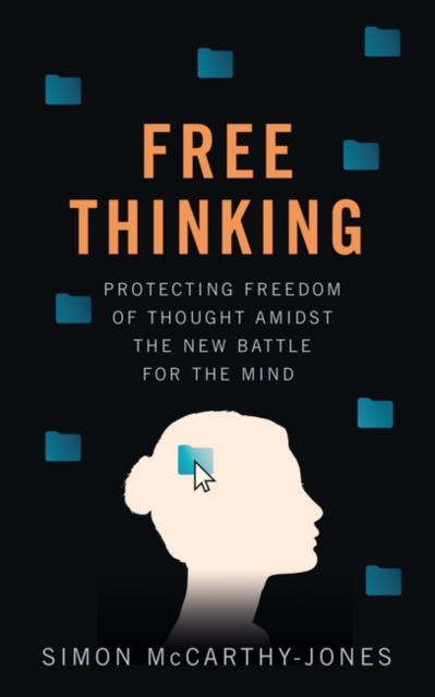 Freethinking : Protecting Freedom of Thought Amidst the New Battle for the Mind, Hardback Book