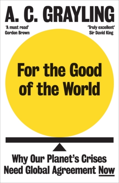 For the Good of the World : Why Our Planet's Crises Need Global Agreement Now, Paperback / softback Book