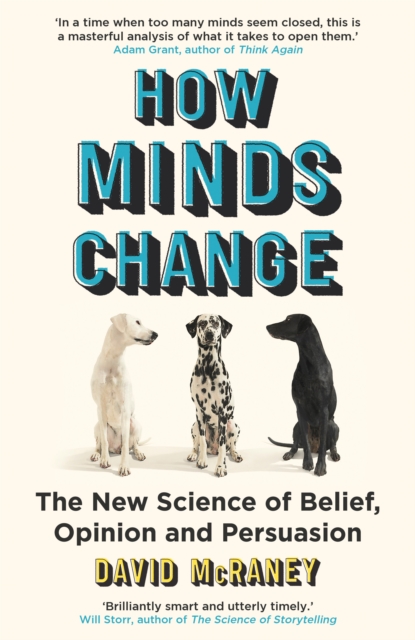 How Minds Change : The New Science of Belief, Opinion and Persuasion, Paperback / softback Book