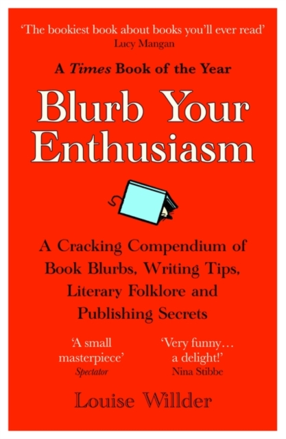 Blurb Your Enthusiasm : A Cracking Compendium of Book Blurbs, Writing Tips, Literary Folklore and Publishing Secrets, Paperback / softback Book
