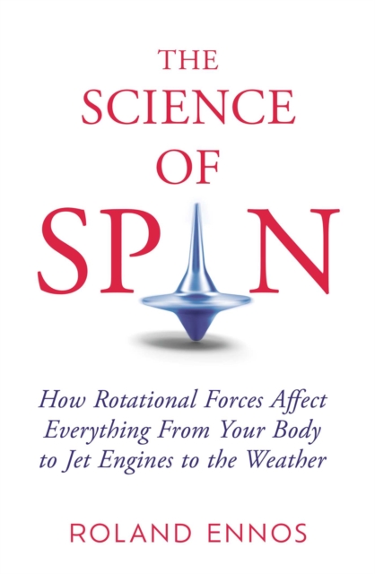 The Science of Spin : The Force Behind Everything - From Falling Cats to Jet Engines, EPUB eBook