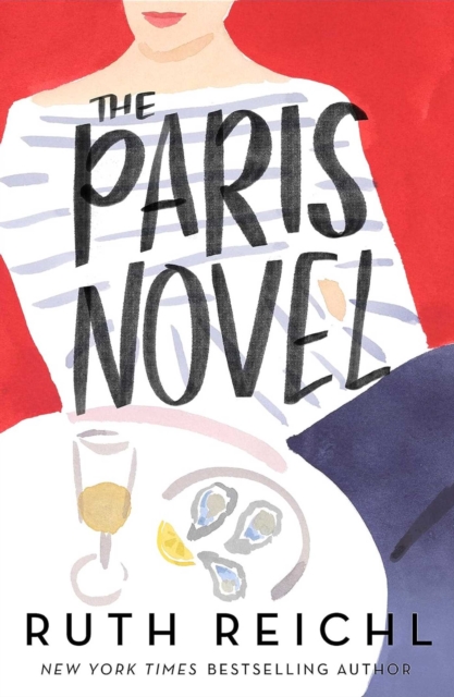 The Paris Novel : The gorgeously uplifting new novel about living - and eating - deliciously, EPUB eBook