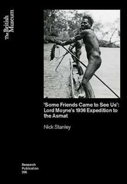 'Some Friends Came to See Us' : Lord Moyne's 1936 Expedition to the Asmat, Paperback / softback Book