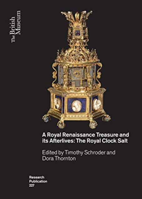 A Royal Renaissance Treasure and its Afterlives : The Royal Clock Salt, Paperback / softback Book