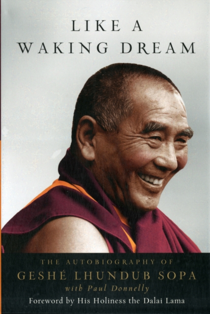 Like a Waking Dream : The Autobiography of Geshe Lhundub Sopa, Hardback Book