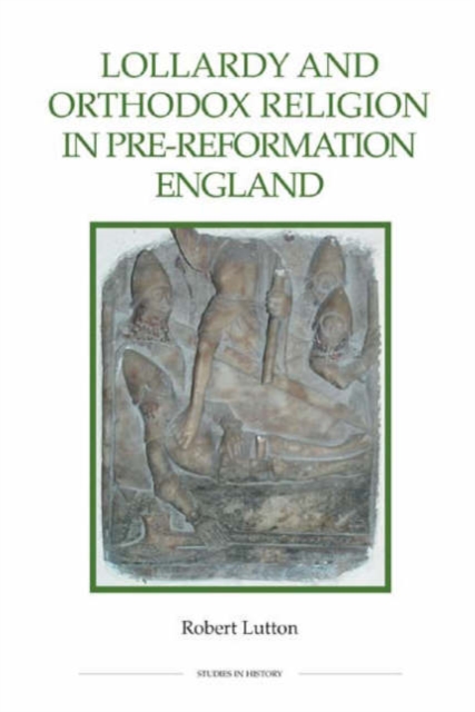 Lollardy and Orthodox Religion in Pre-Reformation England : Reconstructing Piety, Hardback Book