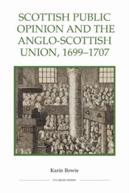 Scottish Public Opinion and the Anglo-Scottish Union, 1699-1707, Hardback Book