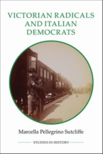 Victorian Radicals and Italian Democrats, Hardback Book