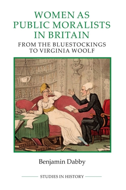 Women as Public Moralists in Britain : From the Bluestockings to Virginia Woolf, Hardback Book